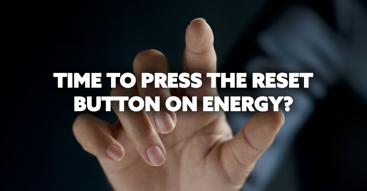 Time to press the reset button on energy?